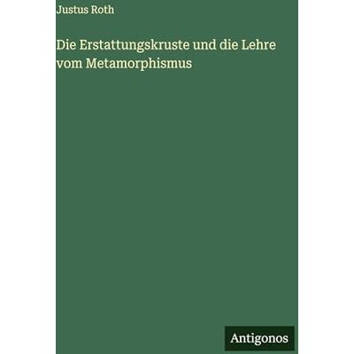 Roth Die Erstattungskruste und die Lehre vom Metamorphismus Roth Die Erstattungskruste und die Lehre vom Metamorphismus