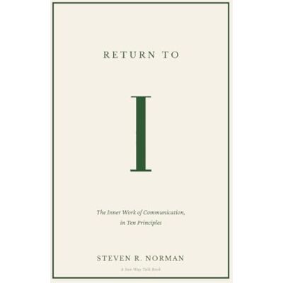 Norman Return to I: The Inner Work of Communication, in Ten Principles Norman Return to I: The Inner Work of Communication, in Ten Principles