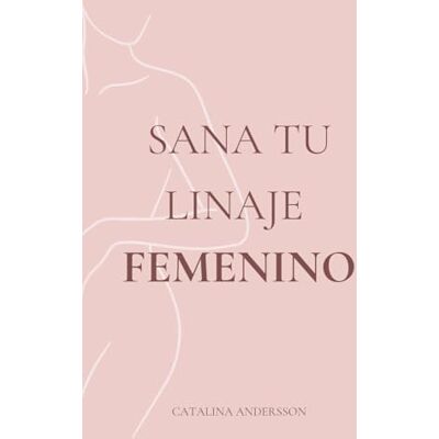 Andersson Sana Tu Linaje Femenino: Sanación transgeneracional y liberación de heridas ancestrales para romper cadenas invisibles y despertar tu fuerza espiritual Andersson Sana Tu Linaje Femenino: Sanación transgeneracional y liberación de heridas ancestrales para romper cadenas invisibles y despertar tu fuerza espiritual