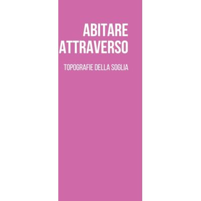 ART Abitare attraverso. Topografie della soglia. Ediz. italiana e inglese ART Abitare attraverso. Topografie della soglia. Ediz. italiana e inglese