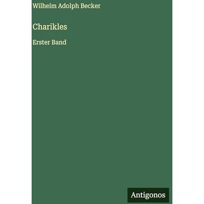 Becker Charikles: Erster Band Becker Charikles: Erster Band