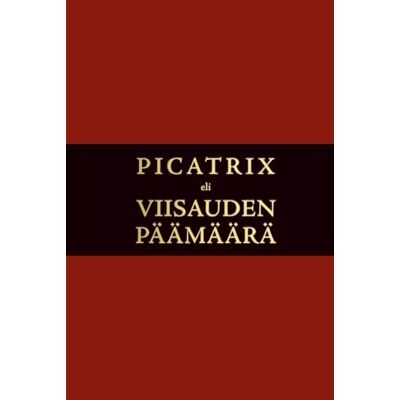 Anonymous PICATRIX eli Viisauden päämäärä Anonymous PICATRIX eli Viisauden päämäärä