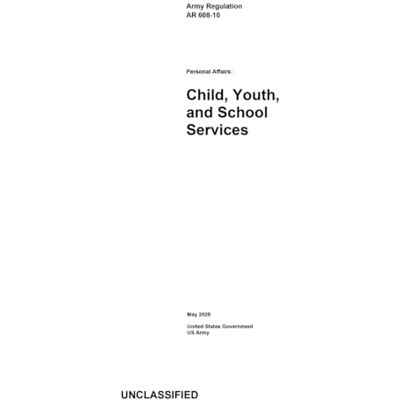 United Army Regulation AR 608-10 Personal Affairs: Child, Youth, and School Services May 2026 United Army Regulation AR 608-10 Personal Affairs: Child, Youth, and School Services May 2026