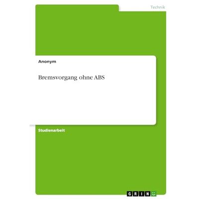 Anonymous Bremsvorgang ohne ABS Anonymous Bremsvorgang ohne ABS