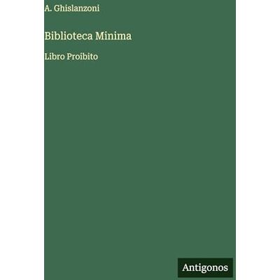 Ghislanzoni, A. Biblioteca Minima: Libro Proibito Ghislanzoni, A. Biblioteca Minima: Libro Proibito