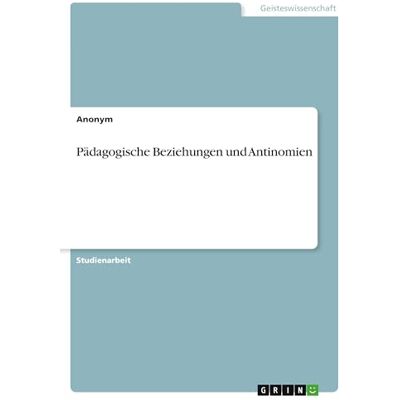 Anonymous Pädagogische Beziehungen und Antinomien Anonymous Pädagogische Beziehungen und Antinomien