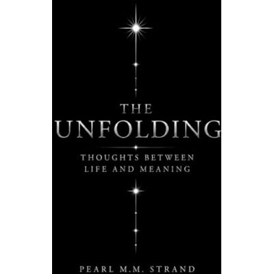 Pearl THE UNFOLDING: THOUGHTS BETWEEN LIFE AND MEANING Pearl THE UNFOLDING: THOUGHTS BETWEEN LIFE AND MEANING