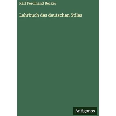 Becker Lehrbuch des deutschen Stiles Becker Lehrbuch des deutschen Stiles