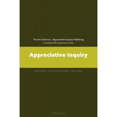 ART Appreciative Inquiry A Complete Guide ART Appreciative Inquiry A Complete Guide