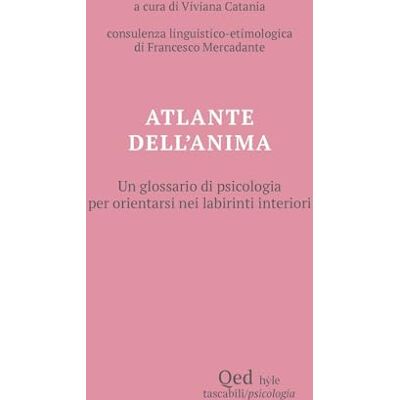 QED Atlante dell'anima. Un glossario di psicologia per orientarsi nei labirinti interiori QED Atlante dell'anima. Un glossario di psicologia per orientarsi nei labirinti interiori