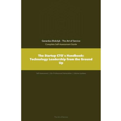 The Startup CTO`s Handbook: Technology Leadership from the Ground Up The Startup CTO`s Handbook: Technology Leadership from the Ground Up