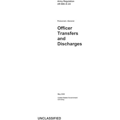 United Army Regulation AR 600-8-24 Personnel-General: Officer Transfers and Discharges May 2026 United Army Regulation AR 600-8-24 Personnel-General: Officer Transfers and Discharges May 2026