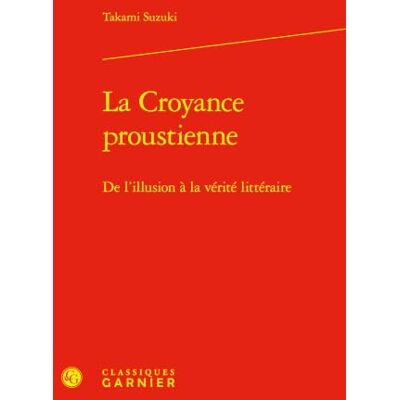 Suzuki La croyance proustienne: De l'illusion à la vérité littéraire Suzuki La croyance proustienne: De l'illusion à la vérité littéraire