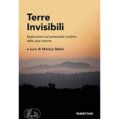 RUBBETTINO Terre invisibili. Esplorazioni sul potenziale turistico delle aree interne RUBBETTINO Terre invisibili. Esplorazioni sul potenziale turistico delle aree interne