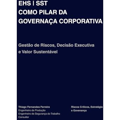 Fernandes EHS SST COMO PILAR DA GOVERNANÇA CORPORATIVA: Gestão de Riscos, Decisão Executiva e Valor Sustentável Fernandes EHS SST COMO PILAR DA GOVERNANÇA CORPORATIVA: Gestão de Riscos, Decisão Executiva e Valor Sustentável