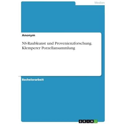 Anonymous NS-Raubkunst und Provenienzforschung. Klemperer Porzellansammlung Anonymous NS-Raubkunst und Provenienzforschung. Klemperer Porzellansammlung