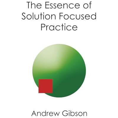 Gibson The Essence of Solution Focused Practice Gibson The Essence of Solution Focused Practice