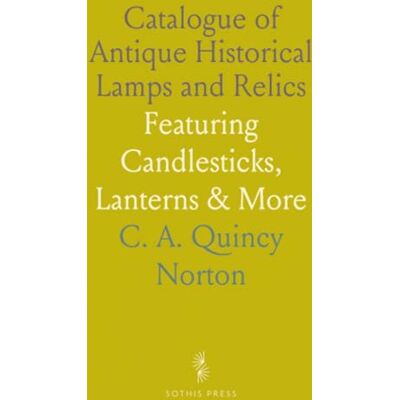 Symantec Catalogue of Antique Historical Lamps and Relics: Featuring Candlesticks, Lanterns & More Symantec Catalogue of Antique Historical Lamps and Relics: Featuring Candlesticks, Lanterns & More