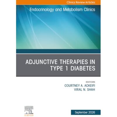 Elsevier Adjunctive Therapies for Management of Type 1 Diabetes, An Issue of Endocrinology and Metabolism Clinics of North America: Volume 55-3 Elsevier Adjunctive Therapies for Management of Type 1 Diabetes, An Issue of Endocrinology and Metabolism Clinics of North America: Volume 55-3