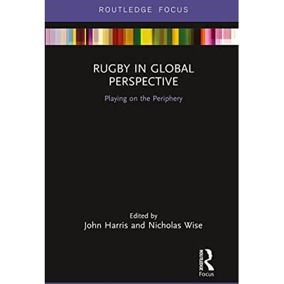 Routledge Rugby in Global Perspective: Playing on the Periphery Routledge Rugby in Global Perspective: Playing on the Periphery
