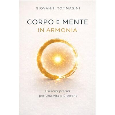 Tommasini, Giovanni CORPO E MENTE IN ARMONIA: Esercizi pratici per una vita più serena.: 21 Tommasini, Giovanni CORPO E MENTE IN ARMONIA: Esercizi pratici per una vita più serena.: 21