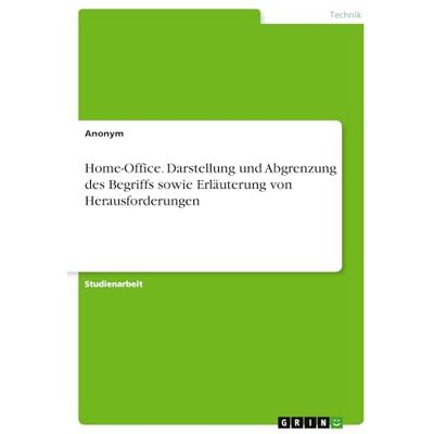 Anonymous Home-Office. Darstellung und Abgrenzung des Begriffs sowie Erläuterung von Herausforderungen Anonymous Home-Office. Darstellung und Abgrenzung des Begriffs sowie Erläuterung von Herausforderungen