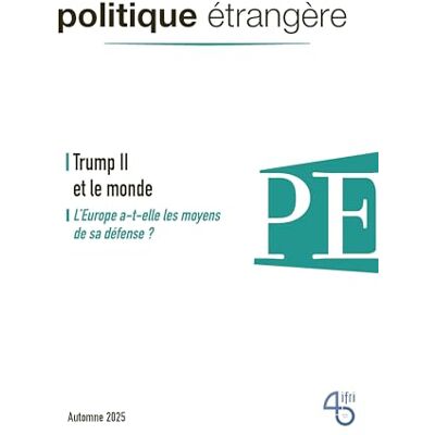 XXX Politique étrangère n° 3/2025 Trump II et le monde septembre 2025 XXX Politique étrangère n° 3/2025 Trump II et le monde septembre 2025