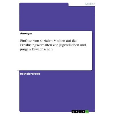 Anonymous Einfluss von sozialen Medien auf das Ernährungsverhalten von Jugendlichen und jungen Erwachsenen Anonymous Einfluss von sozialen Medien auf das Ernährungsverhalten von Jugendlichen und jungen Erwachsenen