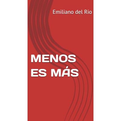 MENOS ES MAS : Emiliano del Rio MENOS ES MAS : Emiliano del Rio