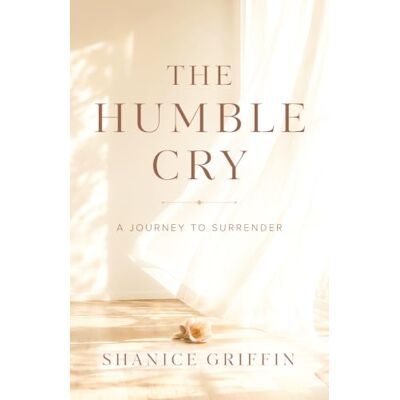 Griffin The Humble Cry: A Journey to Surrender Griffin The Humble Cry: A Journey to Surrender