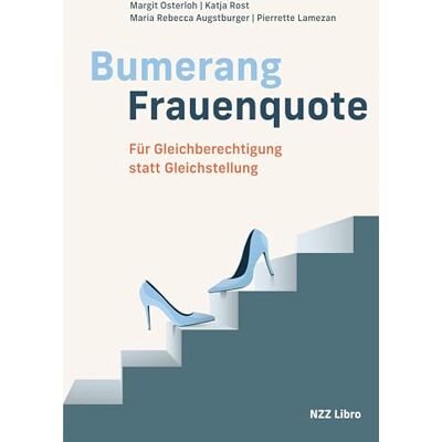 Osterloh, Margit Bumerang Frauenquote: Für Gleichberechtigung statt Gleichstellung Osterloh, Margit Bumerang Frauenquote: Für Gleichberechtigung statt Gleichstellung
