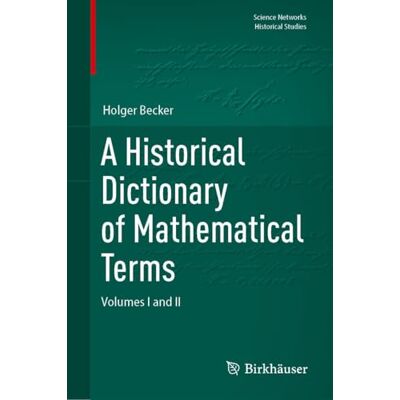 Becker A Historical Dictionary of Mathematical Terms: Volumes I and II Becker A Historical Dictionary of Mathematical Terms: Volumes I and II