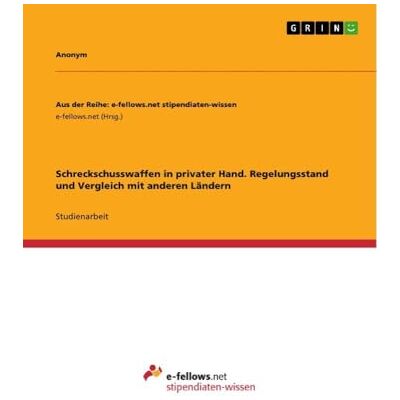 Anonymous Schreckschusswaffen in privater Hand. Regelungsstand und Vergleich mit anderen Ländern Anonymous Schreckschusswaffen in privater Hand. Regelungsstand und Vergleich mit anderen Ländern