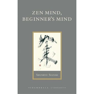 Suzuki Zen Mind, Beginner's Mind: Informal Talks on Zen Meditation and Practice Suzuki Zen Mind, Beginner's Mind: Informal Talks on Zen Meditation and Practice