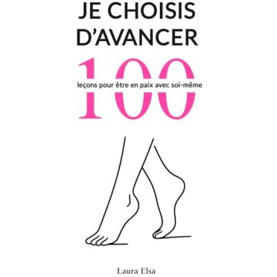 Elsa Je choisis d'avancer: 100 leçons pour être en paix avec soi-même Elsa Je choisis d'avancer: 100 leçons pour être en paix avec soi-même