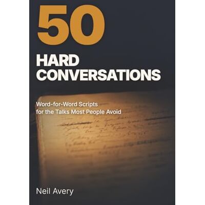 Avery 50 Hard Conversations: Word-for-Word Scripts for the Talks Most People Avoid Avery 50 Hard Conversations: Word-for-Word Scripts for the Talks Most People Avoid