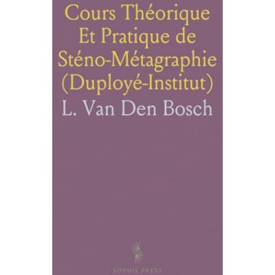 Bosch Cours Théorique Et Pratique de Sténo-Métagraphie (Duployé-Institut) Bosch Cours Théorique Et Pratique de Sténo-Métagraphie (Duployé-Institut)