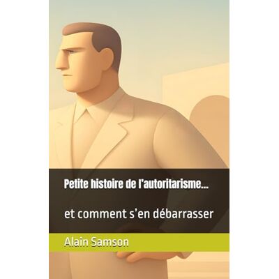 Samson Petite histoire de l’autoritarisme…: et comment s’en débarrasser Samson Petite histoire de l’autoritarisme…: et comment s’en débarrasser