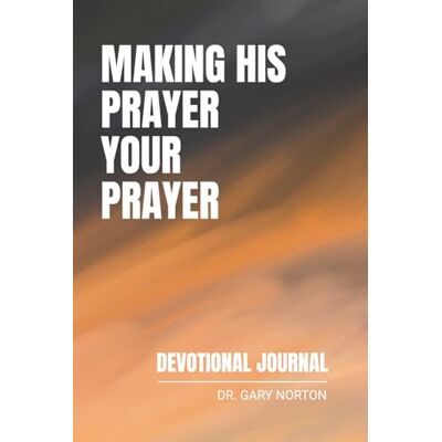 Symantec Making His Prayer Your Prayer: Devotional Journal Symantec Making His Prayer Your Prayer: Devotional Journal