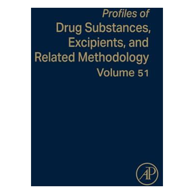 Elsevier Profiles of Drug Substances, Excipients, and Related Methodology: Volume 51 Elsevier Profiles of Drug Substances, Excipients, and Related Methodology: Volume 51
