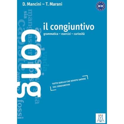 Mancini, Daniela Il congiuntivo: grammatica esercizi curiosità.tutto quello che dovete sapere sul congiuntivo Mancini, Daniela Il congiuntivo: grammatica esercizi curiosità.tutto quello che dovete sapere sul congiuntivo