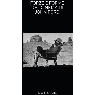 Toni FORZE E FORME DEL CINEMA DI JOHN FORD Toni FORZE E FORME DEL CINEMA DI JOHN FORD