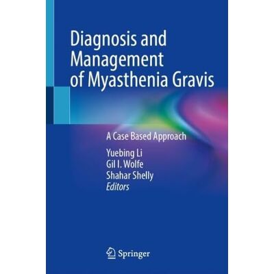 Springer Diagnosis and Management of Myasthenia Gravis: A Case Based Approach Springer Diagnosis and Management of Myasthenia Gravis: A Case Based Approach