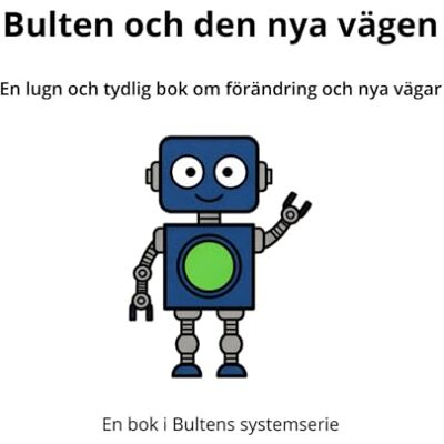 Andersson Bulten och den nya vägen: En lugn och tydlig bok om förändring och nya vägar Andersson Bulten och den nya vägen: En lugn och tydlig bok om förändring och nya vägar