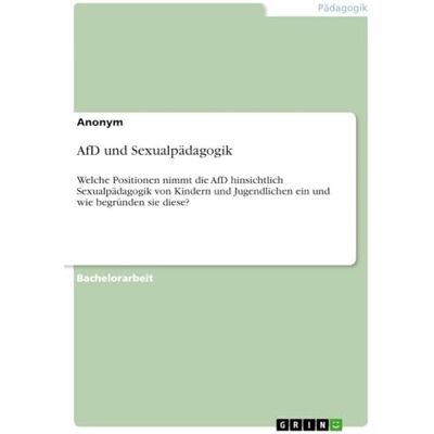 Anonymous AfD und Sexualpädagogik: Welche Positionen nimmt die AfD hinsichtlich Sexualpädagogik von Kindern und Jugendlichen ein und wie begründen sie diese? Anonymous AfD und Sexualpädagogik: Welche Positionen nimmt die AfD hinsichtlich Sexualpädagogik von Kindern und Jugendlichen ein und wie begründen sie diese?