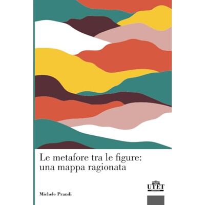 Prandi, Michele Le metafore tra le figure: una mappa ragionata Prandi, Michele Le metafore tra le figure: una mappa ragionata