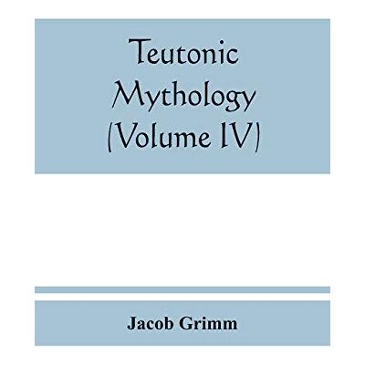 Alpha Teutonic mythology (Volume IV) Alpha Teutonic mythology (Volume IV)