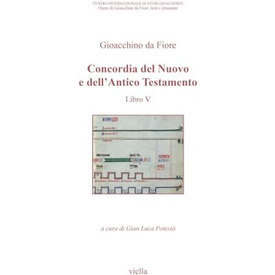 Gioacchino da Fiore Concordia del Nuovo e dell’Antico Testamento (Vol. V) Gioacchino da Fiore Concordia del Nuovo e dell’Antico Testamento (Vol. V)