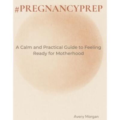 Avery #pregnancyprep: A Calm and Practical Guide to Feeling Ready for Motherhood — Mentally, Emotionally, and Physically Avery #pregnancyprep: A Calm and Practical Guide to Feeling Ready for Motherhood — Mentally, Emotionally, and Physically
