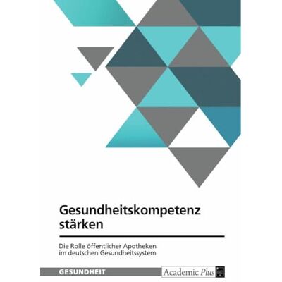 Anonymous Gesundheitskompetenz stärken. Die Rolle öffentlicher Apotheken im deutschen Gesundheitssystem Anonymous Gesundheitskompetenz stärken. Die Rolle öffentlicher Apotheken im deutschen Gesundheitssystem